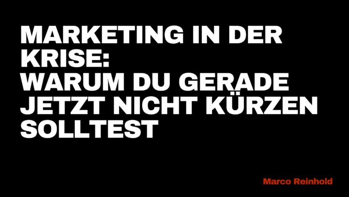 Marketing in der Krise: Warum Du gerade jetzt nicht kürzen solltest